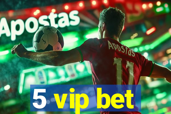 5 vip bet